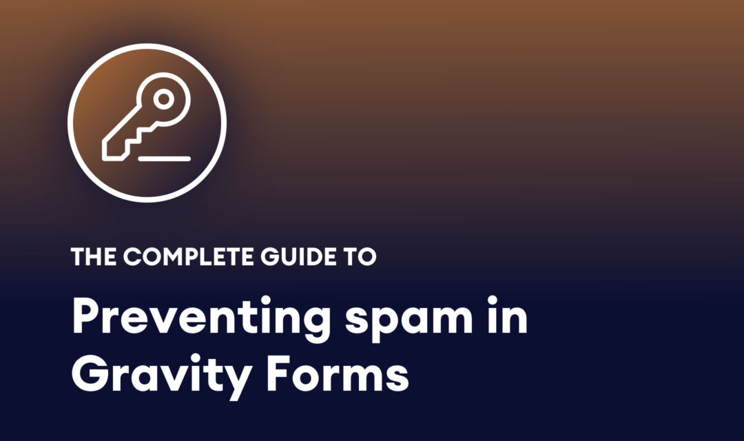 The Complete Guide to Preventing Spam in Gravity Forms